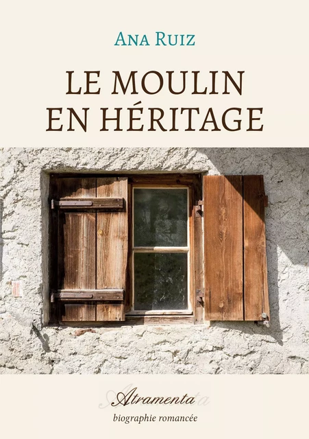 Le moulin en héritage - Ana Ruiz - Atramenta