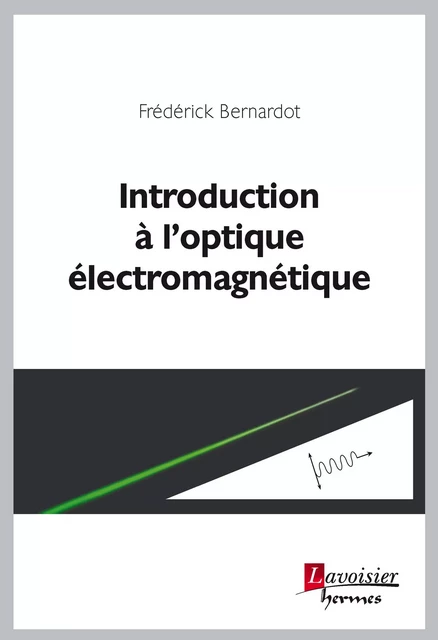 Introduction à l'optique électromagnétique - Frédérick Bernardot - Hermes Science Publications