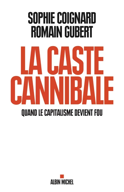 La Caste cannibale - Sophie Coignard, Romain Gubert - Albin Michel