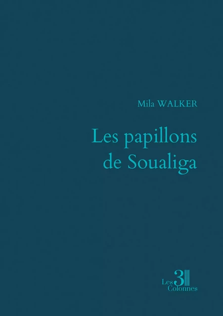 Les papillons de Soualiga - Mila Walker - Éditions les 3 colonnes