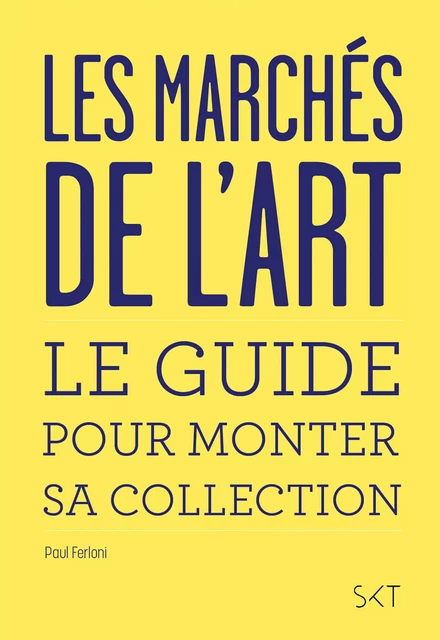 Les marchés de l'art - Paul Ferloni - SiKiT éditions