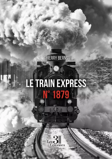 Le train express n° 1879 - Thierry Berns - Éditions les 3 colonnes