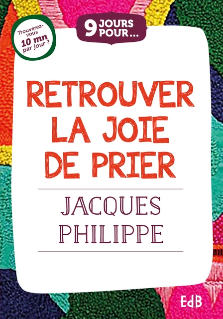 9 jours pour retrouver la joie de prier - Jacques Philippe - Editions des Béatitudes