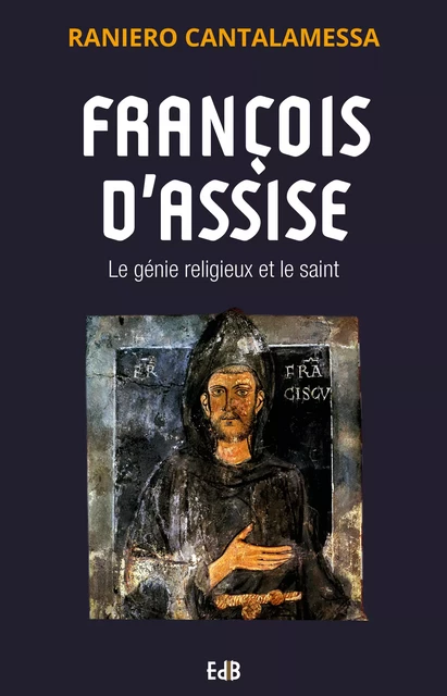 François d'Assise - Raniero Cantalamessa - Editions des Béatitudes