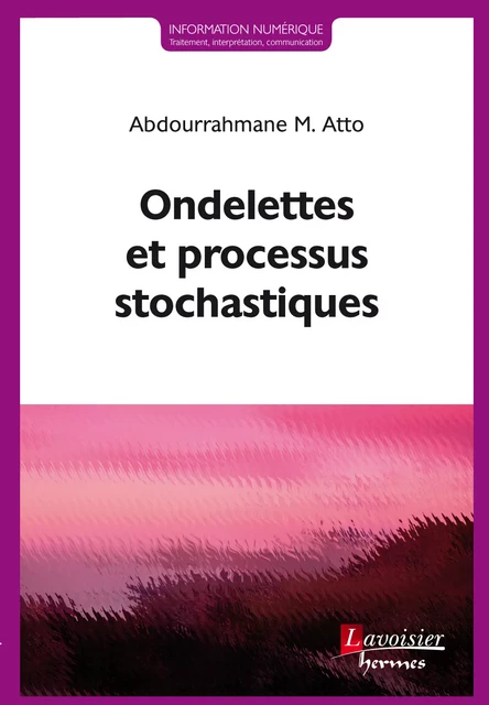 Ondelettes et processus stochastiques - Abdourrahmane M. Atto - Hermes Science Publications