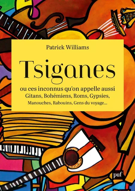 Tsiganes, ou ces inconnus qu’on appelle aussi Gitans, Bohémiens, Roms, Gypsies, Manouches, Rabouins, Gens du voyage… - Patrick Williams - Humensis