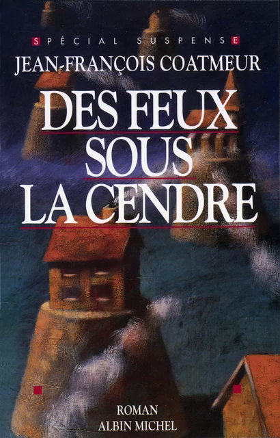 Des feux sous la cendre - Jean-François Coatmeur - Albin Michel