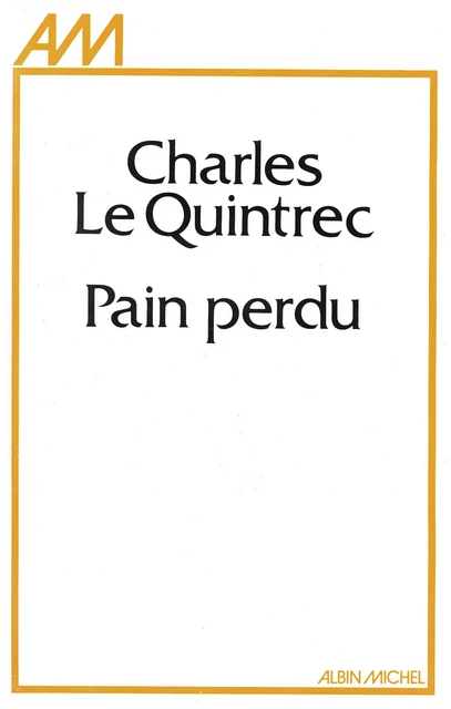 Pain perdu - Charles le Quintrec - Albin Michel