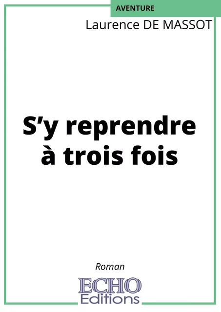 S’y reprendre à trois fois - Laurence de Massot - ECHO Editions