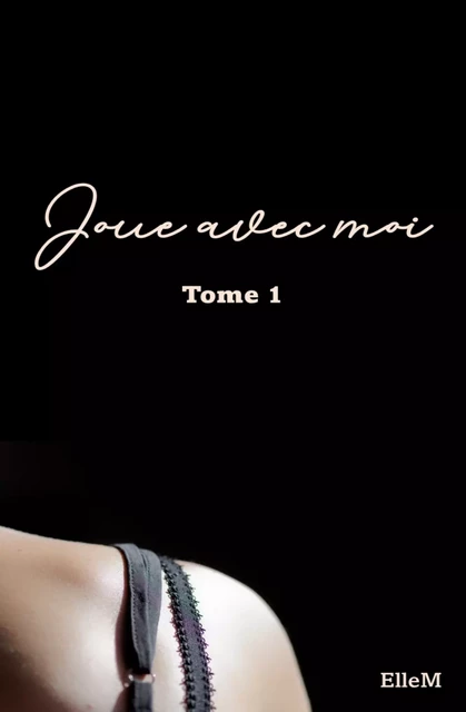 Joue avec moi, tome 1 -  Ellem - Atramenta