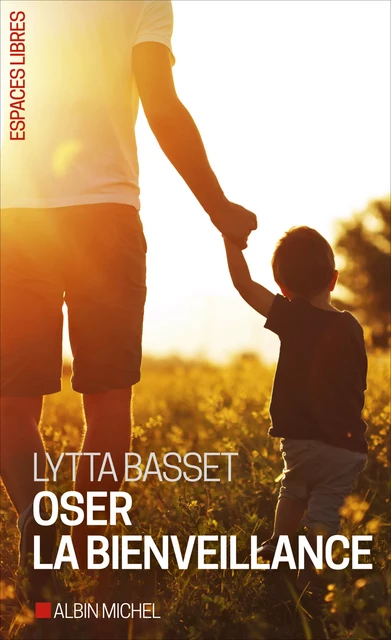 Oser la bienveillance - Lytta Basset - Albin Michel