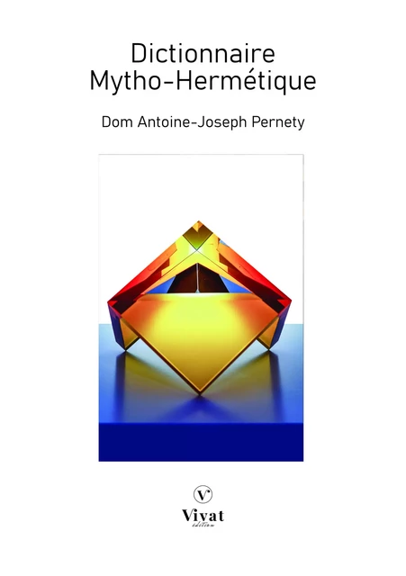 Dictionnaire Mytho-Hermetique - Antoine-Joseph Pernety - LES EDITIONS VIVAT