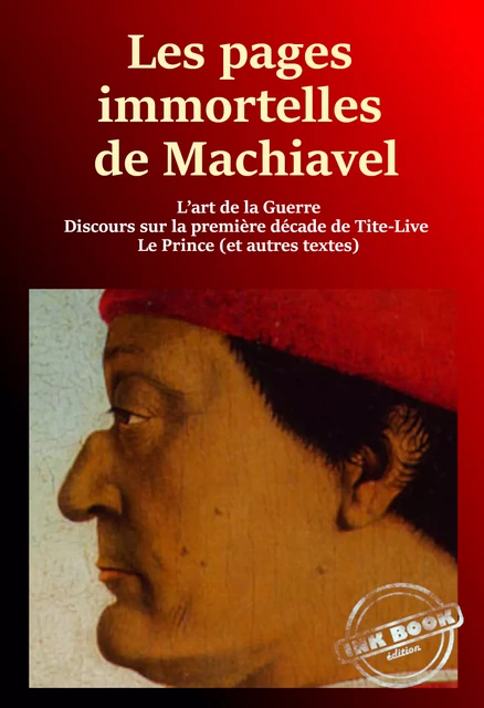 Les pages immortelles de Machiavel : 1. L’art de la guerre - 2. Discours sur la première décade de Tite-Live - 3. Le Prince - 4. Autres Textes [Nouv. éd. revue et mise à jour] - Nicolas Machiavel - Ink book