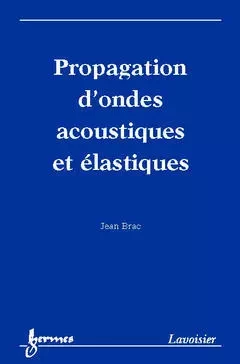 Propagation d'ondes acoustiques et élastiques - Jean Brac - Hermes Science Publications