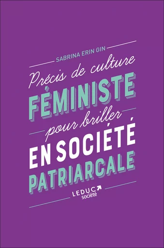 Précis de culture féministe pour briller en société patriarcale - Sabrina Erin Gin - Éditions Leduc