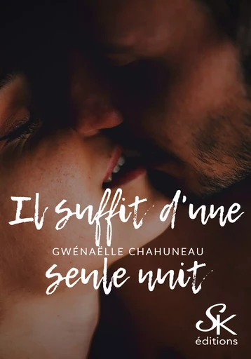 Il suffit d'une seule nuit - Gwénaëlle Chahuneau - Éditions Sharon Kena