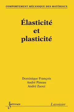 Comportement mécanique des matériaux : élasticité et plasticité - André Pineau, Dominique François, André Zaoui - Hermes Science Publications