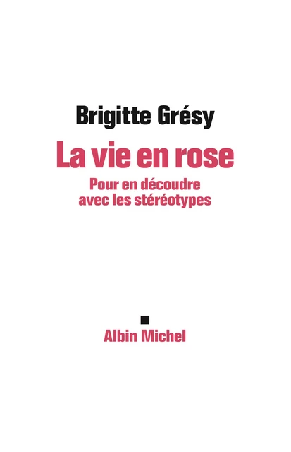 La Vie en rose - Brigitte Gresy - Albin Michel