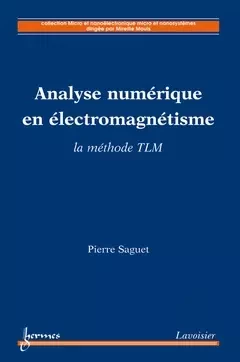 Analyse numérique en électromagnétisme - Pierre Saguet, Mireille Mouis - Hermes Science Publications