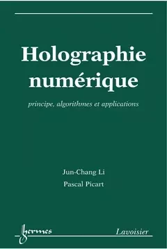 Holographie numérique - Pascal Picart, Jun-Chang Li - Hermes Science Publications