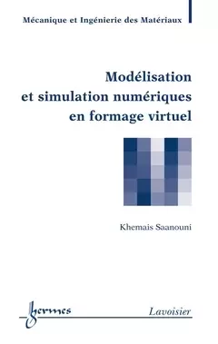 Modélisation et simulation numériques en formage virtuel - Khemaïs Saanouni, Pierre Devalan - Hermes Science Publications