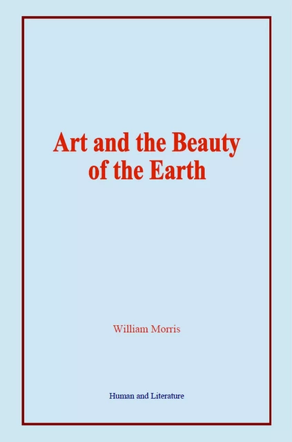 Art and the Beauty of the Earth - William Morris - Human and Literature Publishing