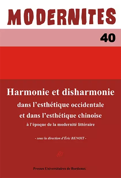 Harmonie et disharmonie dans l'esthétique occidentale et dans l'esthétique chinoise à l'époque de la modernité littéraire - Éric Benoit - Presses universitaires de Bordeaux