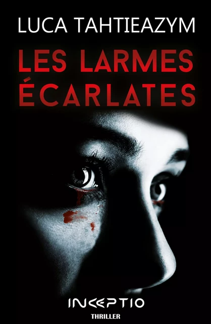 Les Larmes Ecarlates - Luca Tahtieazym - Inceptio Éditions