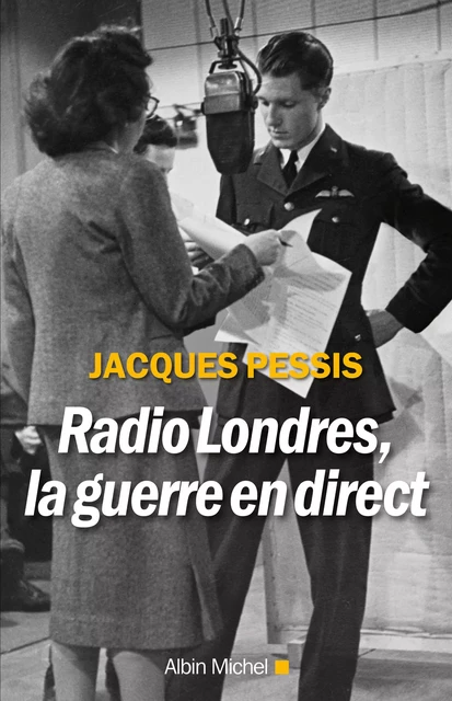 Radio Londres, la guerre en direct - Jacques Pessis - Albin Michel