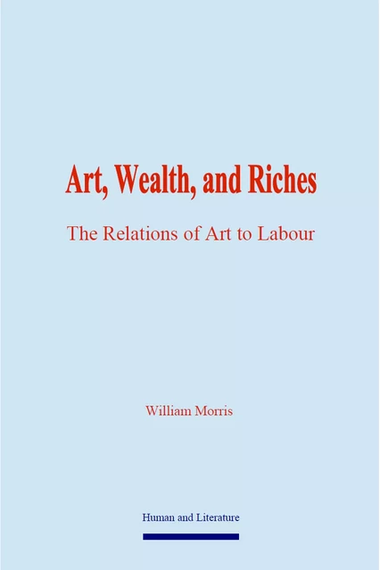 Art, Wealth, and Riches - William Morris - Human and Literature Publishing