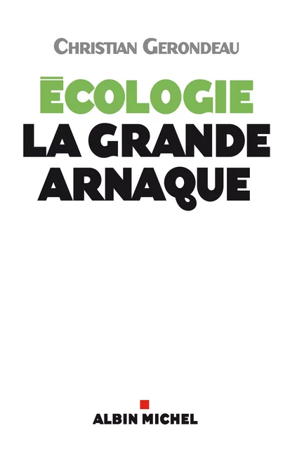 Ecologie, la grande arnaque - Christian Gérondeau - Albin Michel