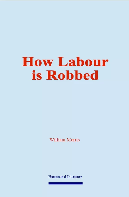 How Labour is Robbed - William Morris - Human and Literature Publishing