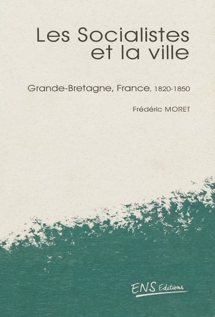 Les socialistes et la ville - Frédéric Moret - ENS Éditions