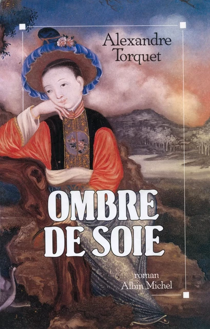 Ombre de soie - Alexandre Torquet - Albin Michel