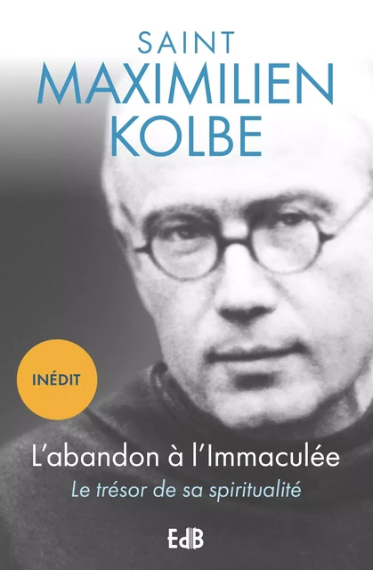 L'abandon à l'Immaculée - Saint Maximilien Kolbe - Editions des Béatitudes