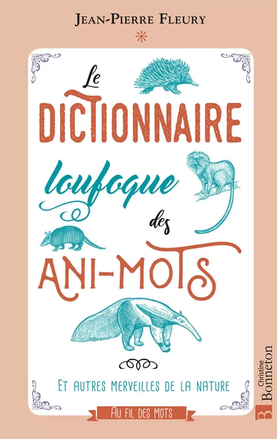 Le dictionnaire loufoque des ani-mots - Jean-Pierre Fleury - Editions Christine Bonneton