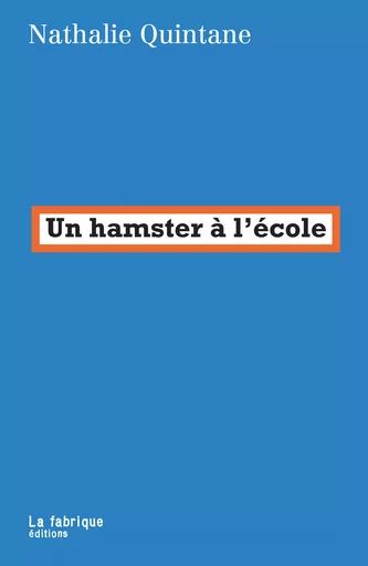 Un hamster à l'école - Nathalie Quintane - La fabrique éditions