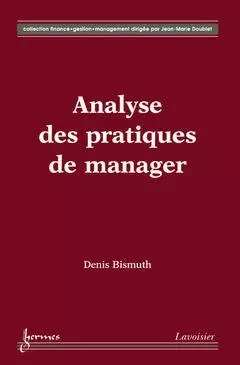 Analyse des pratiques de manager - Denis Bismuth - Hermes Science Publications