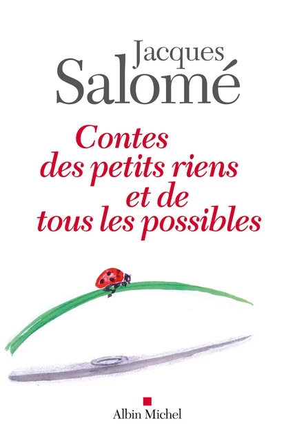 Contes des petits riens et de tous les possibles - Jacques Salomé - Albin Michel