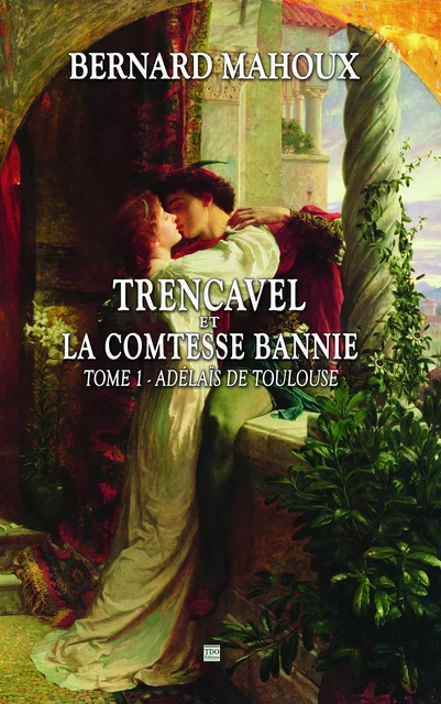 Trencavel et la Comtesse bannie - Bernard Mahoux - TDO Editions