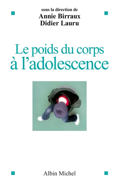 Le Poids du corps à l'adolescence - Didier Lauru, Annie Birraux - Albin Michel