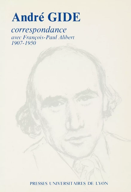 André Gide & François-Paul Alibert - André Gide, François-Paul Alibert - Presses universitaires de Lyon