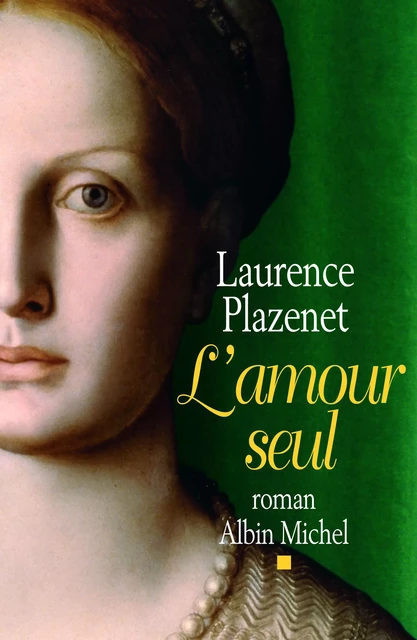 L'Amour seul - Laurence Plazenet - Albin Michel