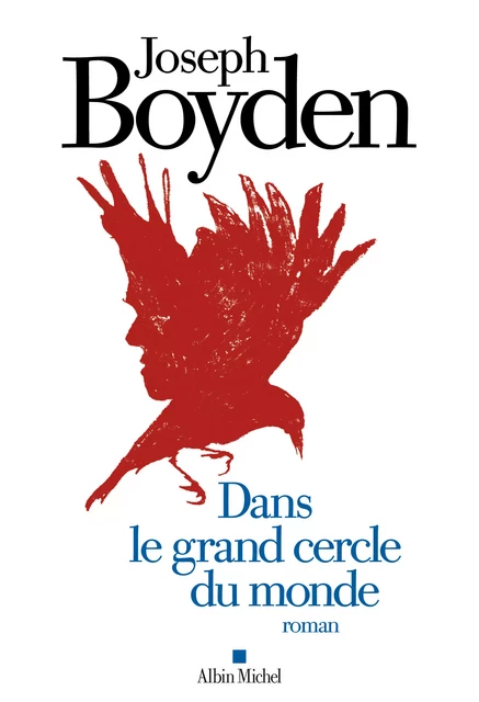 Dans le grand cercle du monde - Joseph Boyden - Albin Michel