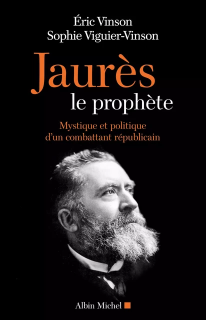 Jaurès le prophète - Eric Vinson, Sophie Viguier-Vinson - Albin Michel