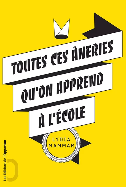 Toutes ces âneries qu'on apprend à l'école - Lydia Mammar - Les Éditions de l'Opportun