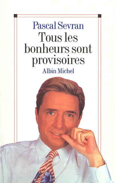 Tous les bonheurs sont provisoires - Pascal Sevran - Albin Michel