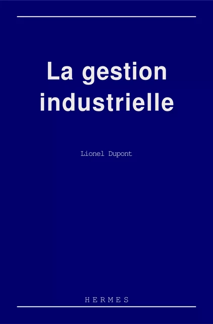 La gestion industrielle - Dupont Lionel - Hermes Science Publications