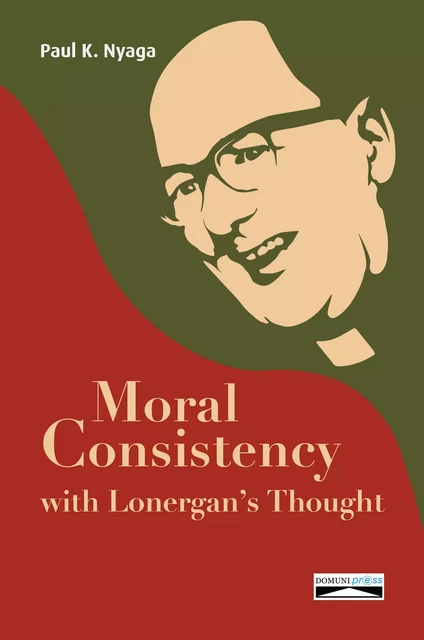 Moral Consistency with Lonergan’s Thoughts - Paul K. Nyaga - Domuni-Press