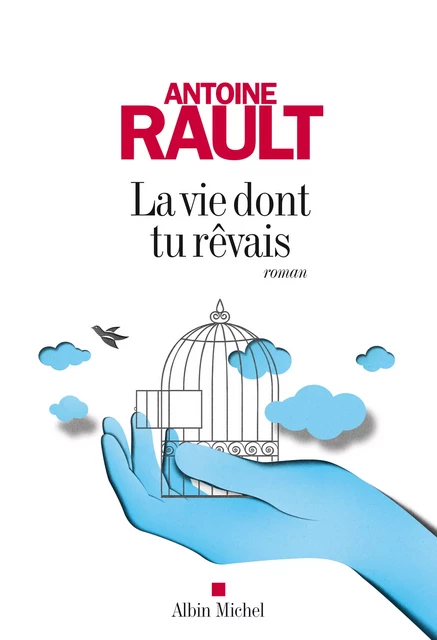 La Vie dont tu rêvais - Antoine Rault - Albin Michel